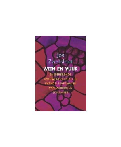 Wijn en vuur. inspirerende overwegingen bij de evangelieverhalen van Marcus en Johannes (B-jaar), Zwetsloot, Jos, Paperback