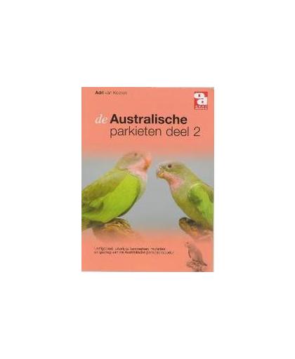 Australische parkieten: 2. leefgebied, uiterlijke kenmerken, mutaties en gedrag van de Australische parkietsoorten, Kooten, A. van, Paperback