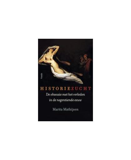 Historiezucht. de obsessie met het verleden in de negentiende eeuw, Mathijsen, Marita, Paperback
