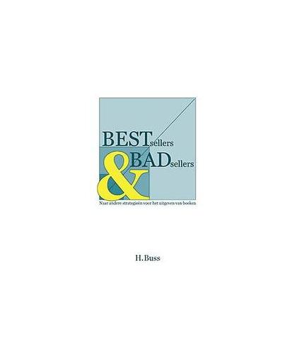 Bestsellers en badsellers. naar andere strategieën voor het uitgeven van boeken, Hermann Buss, Paperback