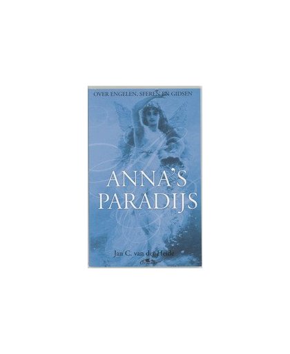 Anna's paradijs. over engelen, sferen en gidsen, Jan C. van der Heide, Paperback