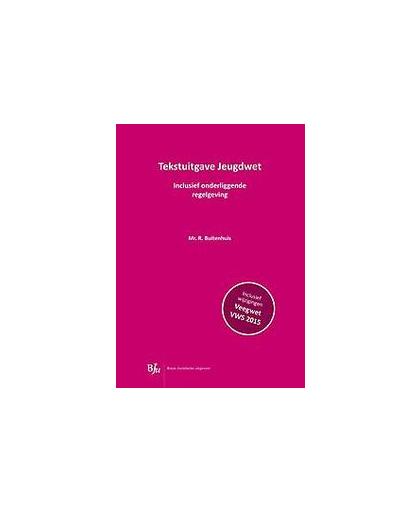 Tekstuitgave Jeugdwet. inclusief onderliggende regelgeving, R. Buitenhuis, Paperback