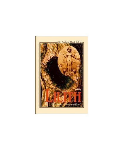 Lilith. het donkere vrouwelijke : demon van de nacht of de ongetemde, vrije vrouwelijke kracht?, Koltuv, B. Black, Paperback