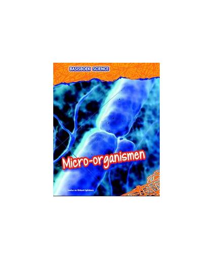 Micro-organismen. Spilsbury, Richard, Hardcover