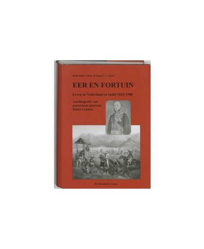 Eer en fortuin. leven in Nederland en Indie 1824-1900 autobiografie van gouverneur-generaal James Ludon, Jacqueline de Jong, Hardcover
