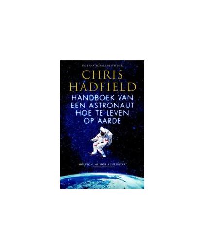 Handboek van een astronaut : hoe te leven op aarde. hoe te leven op aarde, Hadfield, Chris, Paperback