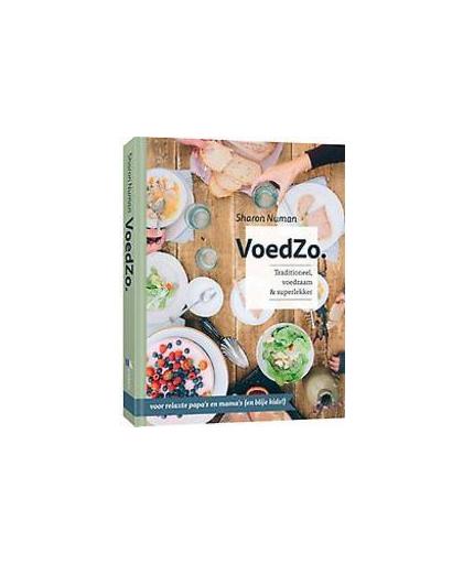 VoedZo.. traditioneel, voedzaam & superlekker : voor relaxte papa's en mama's (en blije kids!), Sharon Numan, Hardcover