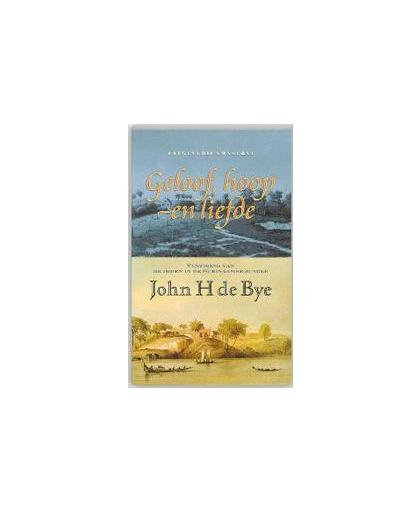 Geloof, hoop en liefde. J.H. de Bye, Paperback