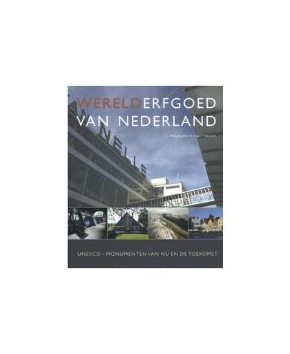 Werelderfgoed van Nederland. Unesco-monumenten van nu en de toekomst, Van Rotterdam, Marjolein, Paperback