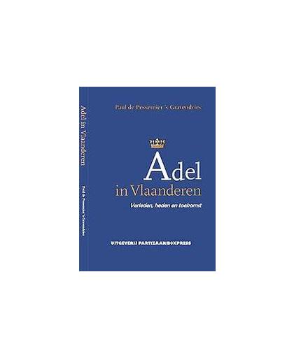 Adel in Vlaanderen. verleden, heden en toekomst, Paul de Pessemier 's Gravendries, Paperback
