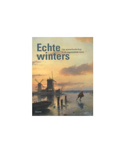 Echte Winters. het winterlandschap in de negentiende eeuw, Sebastiaan Cobelens, Paperback