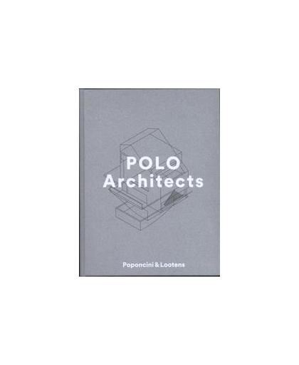 Polo architects. poponcini & lootens, Tricia Lootens, Hardcover