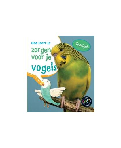 Bea leert je zorgen voor je vogels. zorgen voor je..., Thomas, Isabel, Hardcover