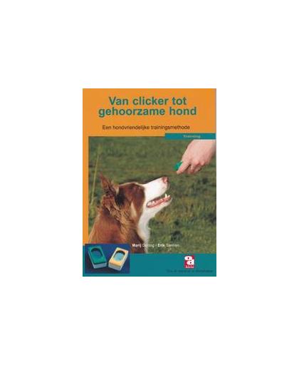 Van clicker tot gehoorzame hond. een hondvriendelijke trainingsmethode, M. Dejong, E. Sannen, Paperback