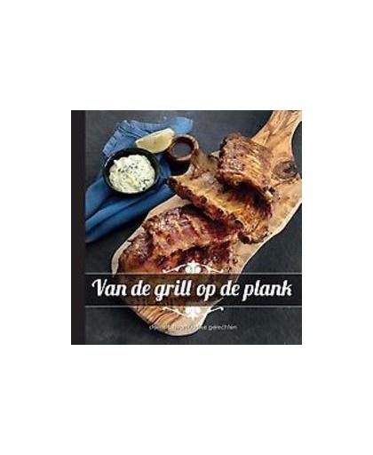 Van de grill op de plank. stoere gerechten en avontuurlijke variaties, Hardcover