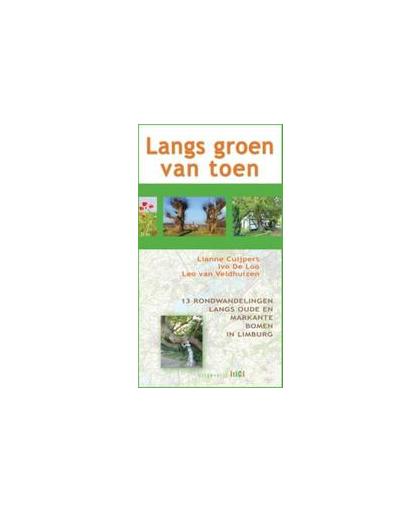 Langs groen van toen. 13 rondwandelingen langs oude en markante bomen in Limburg, Van Veldhuizen, Leo, Paperback