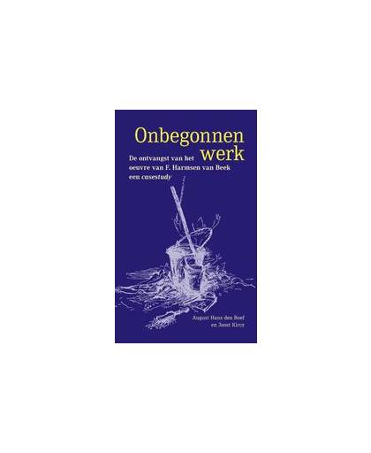 Onbegonnen werk. de ontvangst van het oeuvre van F. Harmsen van Beek, een casestudy, Kircz, Joost, Paperback