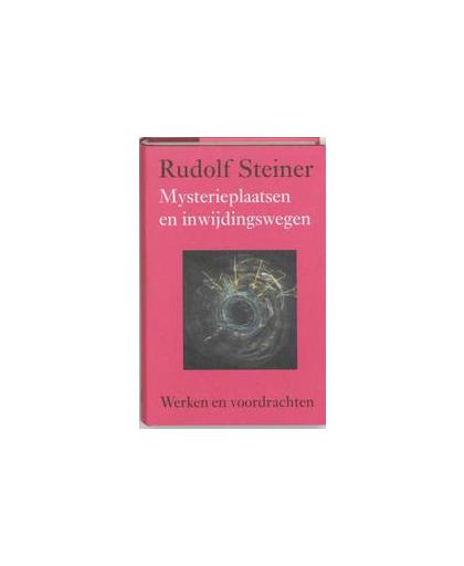 Mysterieplaatsen en inwijdingswegen. Werken en voordrachten, Steiner, Rudolf, Hardcover