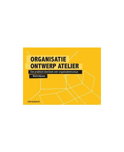 Organisatie ontwerp atelier. een praktisch doeboek over organisatiestructuur, Nijssen, Mark, Paperback