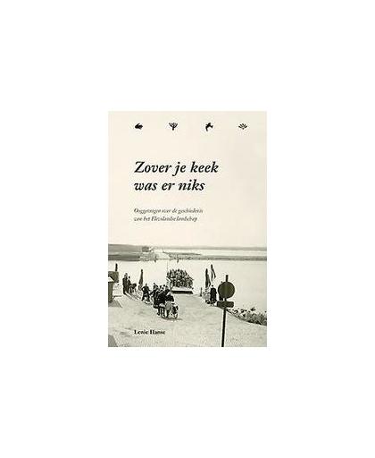 Zover je keek was er niks. ooggetuigen over de geschiedenis van het Flevolandse landschap, Lenie Hanse, Hardcover