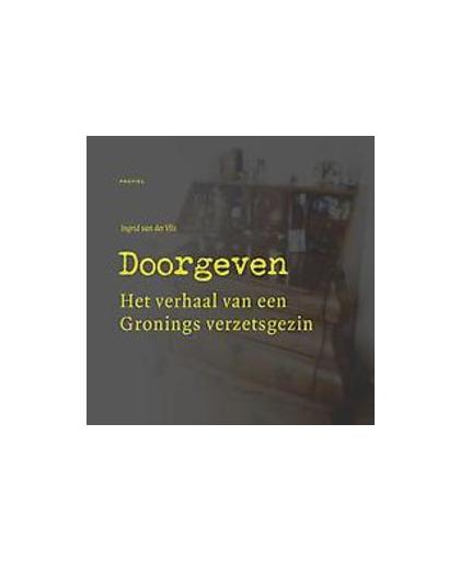 Doorgeven. het verhaal van een Gronings verzetsgezin, Vlis, Ingrid van der, Hardcover