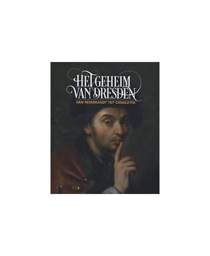 Het geheim van Dresden. van Rembrandt tot Canaletto, Maike Hohn, Paperback