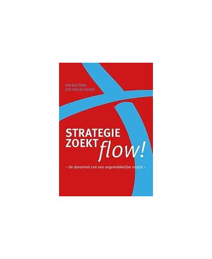 Strategie zoekt flow!. de dynamiek van een ongemakkelijke relatie, Van de Voort, Leo, Paperback