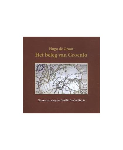 Het beleg van Groenlo. nieuwe vertaling van Obsidio Grollae (1629), Hugo de Groot, Paperback