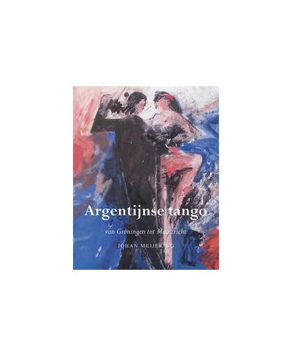 Argentijnse tango. van Groningen tot Maastricht, Meijering, Johan, Paperback