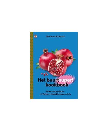 Het buurtsuperkookboek. koken met producten uit Turkse en Marokkaanse winkels, Meijerink, Marianne, Paperback