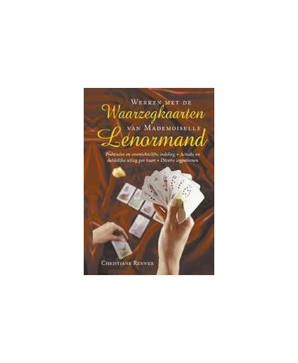 Werken met de waarzegkaarten van Mademoiselle Lenormand. een actuele kijk op het werken met de wereldbekende traditionele waarzegkaarten van Mademoiselle Lenormand, Renner, C., Paperback