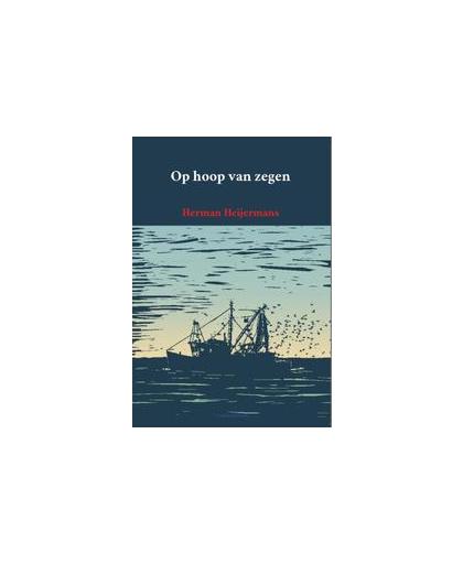 Op hoop van zegen. spel van de zee in vier bedrijven, Herman Heijermans, Paperback