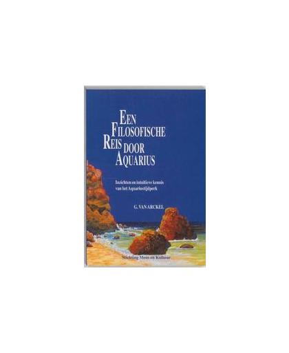 Een filosofische reis door Aquarius. inzichten en intuitieve kennis van het Aquariustijdperk, G. van Arckel, Paperback