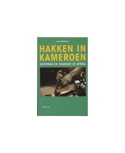 Hakken in Kameroen. koopman en dominee in Afrika, J. Mentens, Paperback