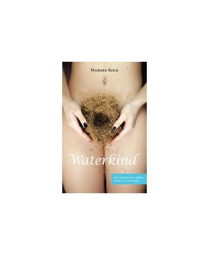 Waterkind. een verhaal over liefde, verlies en verlangen, Marijke Kolk, Paperback