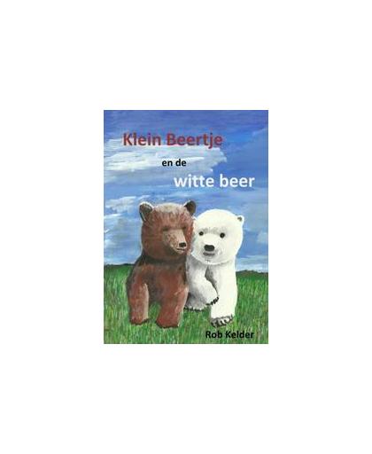 Klein Beertje en de witte beer. Rob Kelder, Paperback