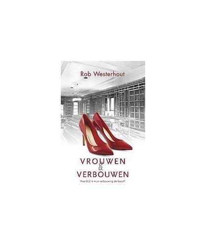 Vrouwen en verbouwen. hoe blijf ik mijn verbouwing de baas?, Westerhout, Rob, Paperback