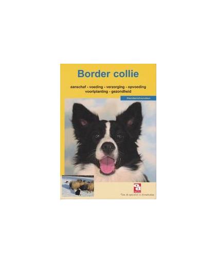 De Border Collie. aanschaf, voeding, verzorging, opvoeding, voortplanting, ziekte en nog veel meer, Paperback