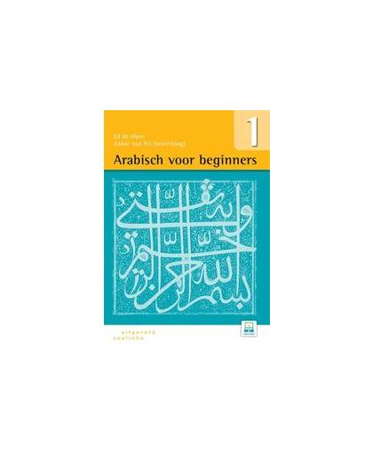 Arabisch voor beginners: Deel 1. een werkboek voor de studie van het modern standaardarabisch, Ed de Moor, Paperback