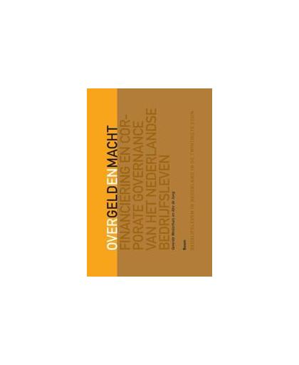 Over geld en macht. financiering en corporate governance van het nederlandse bedrijfsleven, Westerhuis, Gerarda, Hardcover