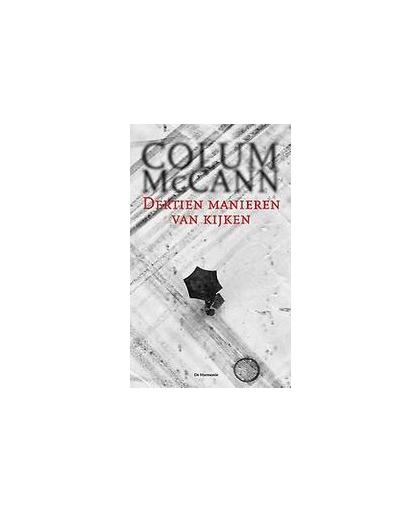 Dertien manieren van kijken. McCann, Colum, Paperback