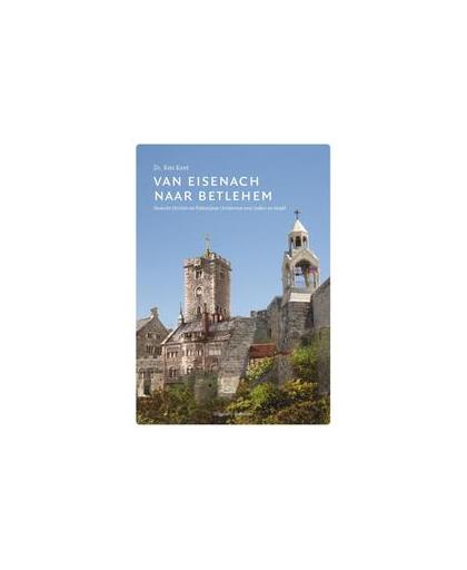 Van Eisenach naar Betlehem. Deutsche Christen en Palestijnse christenen over Joden en Israël, ds. Kees Kant, Paperback