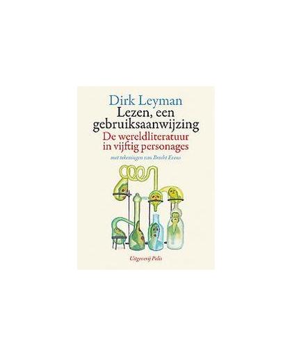 Lezen, een gebruiksaanwijzing. de wereldliteratuur in vijftig personages, Leyman, Dirk, Hardcover