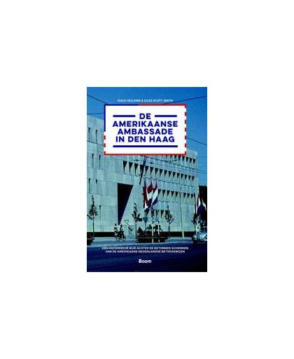 De Amerikaanse ambassade in Den Haag. een historische blik achter de betonnen schermen van de Amerikaans-Nederlandse betrekkingen, Paperback