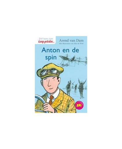 Anton en de spin. over het leven van Anton Fokker (1890-1939) die zijn eigen vliegtuig bouwde, van Dam, Arend, Hardcover