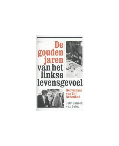 De gouden jaren van het linkse levensgevoel. het verhaal van Vrij Nederland, John Jansen van Galen, Paperback