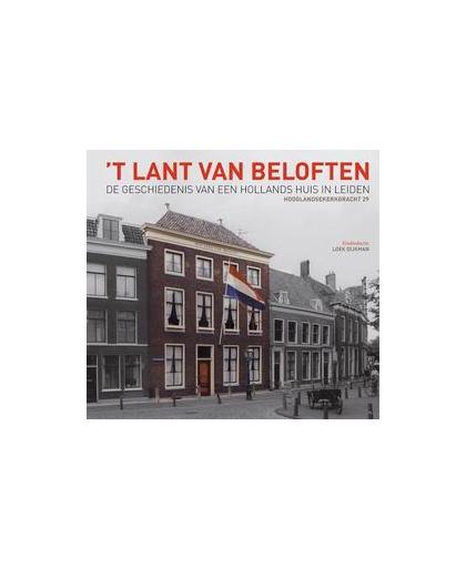 't Lant van Beloften. de geschiedenis van een Hollands huis in Leiden: Hooglandsekerkgracht 29, Hardcover