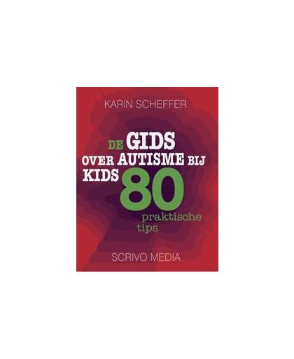 De gids over autisme bij kids. 80 praktische tips, Scheffer, Karin, Paperback
