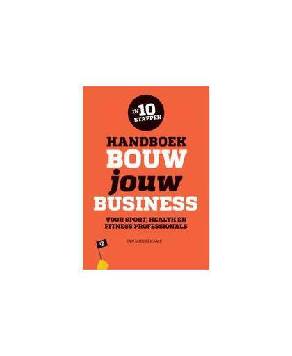 Handboek bouw jouw business. voor sport, health & fitness professionals, Middelkamp, Jan, Hardcover