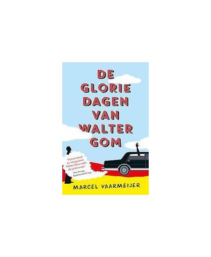 De gloriedagen van Walter Gom. Vaarmeijer, Marcel, Paperback